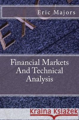 Financial Markets And Technical Analysis Majors, Eric 9781495333576 Createspace