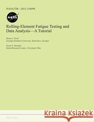 Rolling-Element Fatigue Testing and Data Analysis- A Tutorial National Aeronautics and Space Administr 9781495334214 Createspace