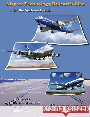 Airport Technology Research Plan for the NextGen Decade U. S. Department of Tranportation 9781495334528 Createspace