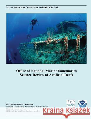 Office of National Marine Sanctuaries Science Review of Artificial Reefs Noaa Office of National Marine Sanctuari 9781495334702