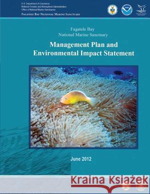 Fagatele Bay National Marine Sanctuary: Management Plan and Environmental Impact Statement U. S. Department of Commerce 9781495334733 Createspace