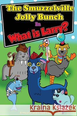 The Smuzzelville Jolly Bunch: What Is Larry? Nick Moose Shaun Crum 9781495335457 Createspace