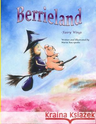 Berrieland: Fairy Wings Maria Raczynska 9781495337123 Createspace