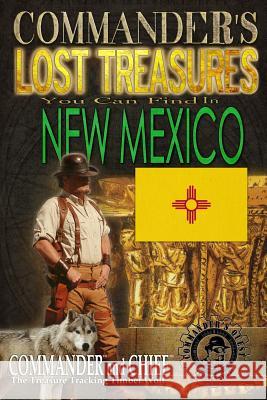Commander's Lost Treasures You Can Find In New Mexico: Follow the Clues and Find Your Fortunes! Jovan Hutton Pulitzer J. Hutton Pulitzer Jovan Pulitzer 9781495337772 Createspace Independent Publishing Platform