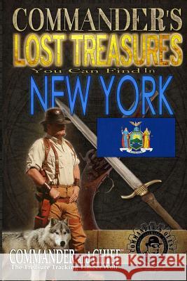 Commander's Lost Treasures You Can Find In New York: Follow the Clues and Find Your Fortunes! Jovan Hutton Pulitzer J. Hutton Pulitzer Jovan Pulitzer 9781495337857 Createspace Independent Publishing Platform