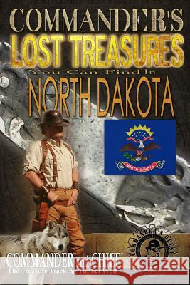 Commander's Lost Treasures You Can Find In North Dakota: Follow the Clues and Find Your Fortunes! Jovan Hutton Pulitzer J. Hutton Pulitzer Jovan Pulitzer 9781495338069 Createspace Independent Publishing Platform