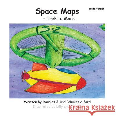 Space Maps - Trade Version: - Trek to Mars MR Douglas J. Alford Mrs Pakaket Alford Mrs Lilly Le 9781495338861 Createspace