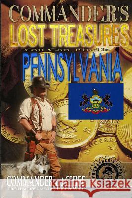 Commander's Lost Treasures You Can Find In Pennsylvania: Follow the Clues and Find Your Fortunes! Jovan Hutton Pulitzer J. Hutton Pulitzer Jovan Pulitzer 9781495339370 Createspace Independent Publishing Platform