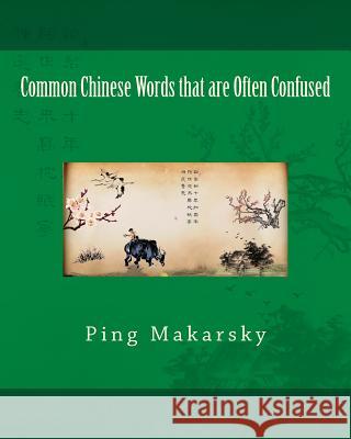 Common Chinese Words that are Often Confused Makarsky, Ping 9781495339547 Createspace