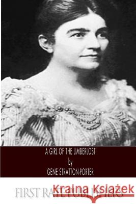 A Girl of the Limberlost Gene Stratton-Porter 9781495339561 Createspace