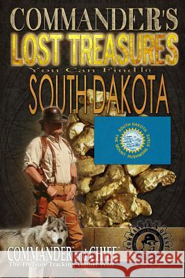 Commander's Lost Treasures You Can Find In South Dakota: Follow the Clues and Find Your Fortunes! Jovan Hutton Pulitzer J. Hutton Pulitzer Hutton Pulitzer 9781495339813 Createspace Independent Publishing Platform