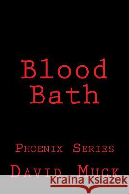 Blood Bath: Phoenix Series David J. Muck 9781495340024 Createspace