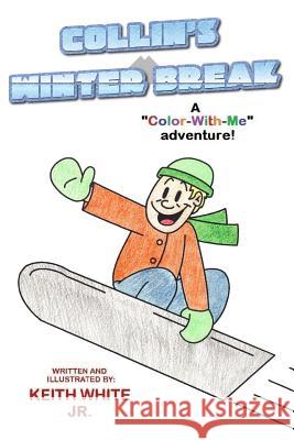 Collin's Winter Break: A Color-With-Me Adventure White, Keith, Jr. 9781495340062