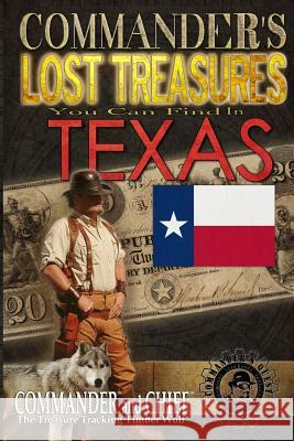 Commander's Lost Treasures You Can Find In Texas: Follow the Clues and Find Your Fortunes! Jovan Hutton Pulitzer J. Hutton Pulitzer Jovan Pulitzer 9781495340192 Createspace Independent Publishing Platform