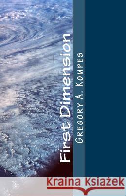 First Dimension Gregory a. Kompes 9781495340475 Createspace