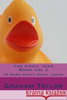 The Email Joke Book Vol 2: 50 more great email Jokes Taylor, Graham 9781495341700 Createspace