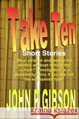 Take Ten Short Stories John P. Gibson 9781495341755 Createspace