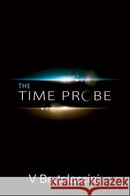 The Time Probe V. Bertolaccini 9781495341946 Createspace