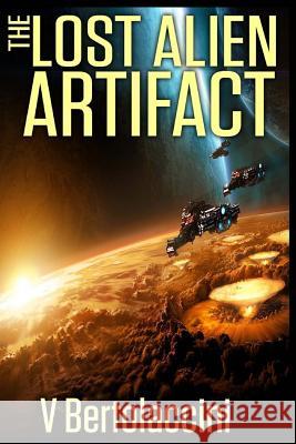 The Lost Alien Artifact (Sequel) V. Bertolaccini 9781495342691 Createspace