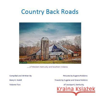 Country Back Roads: Volume Two Miss Mary K. Hukill MR Eugene Robbins 9781495344244 Createspace