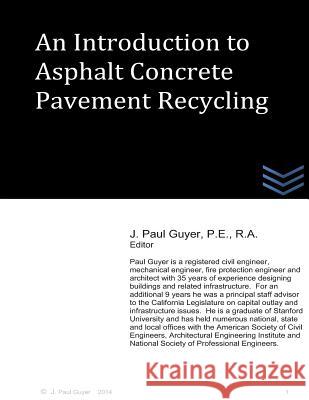 An Introduction to Asphalt Concrete Pavement Recycling J. Paul Guyer 9781495344299 Createspace