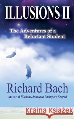 Illusions II: The Adventures of a Reluctant Student Richard Bach Anne Louque 9781495345012 Createspace