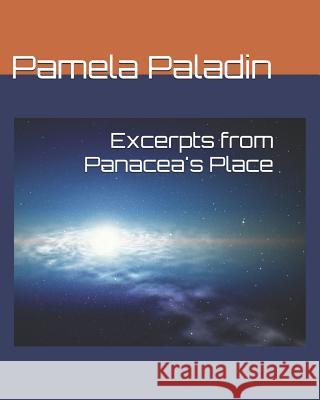 Excerpts from Panacea's Place Pamela Paladin 9781495345388 Createspace Independent Publishing Platform