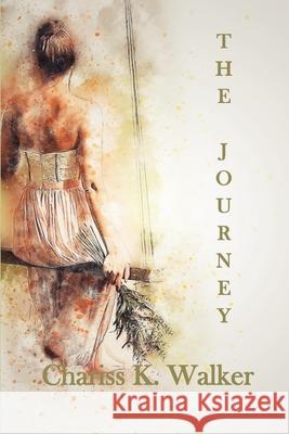 The Journey Chariss K. Walker 9781495345685 Createspace