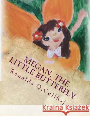 Megan, the little butterfly: Children's illustrated book Cullhaj, Renalda Q. 9781495347214 Createspace