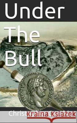 Under the Bull Christopher Carubia 9781495347467 Createspace