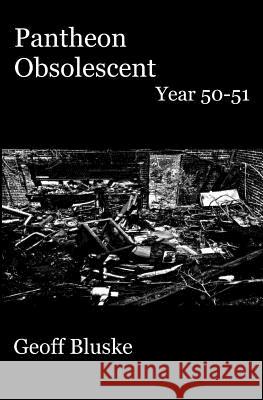 Pantheon Obsolescent: Year 50 - Year 51 Geoff Bluske Jeff Burfeind Tiffany Duncan 9781495348020