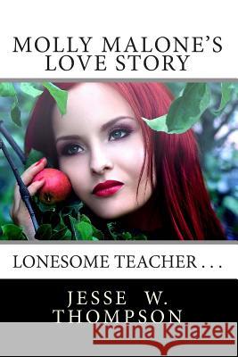 Molly Malone's Love Story: Lonesome Small-town High School Teacher Thompson, Jesse W. 9781495348587