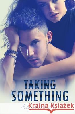 Taking Something Elizabeth Lee 9781495349263 Createspace