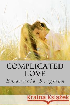 Complicated Love Emanuela Bergman 9781495349874 Createspace