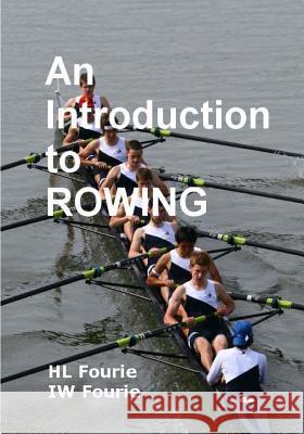 An Introduction to Rowing Hl Fourie Iw Fourie 9781495350283 Createspace