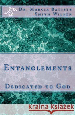 Entanglements: Dedicated to God Marcia Batiste 9781495351143