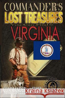 Commander's Lost Treasures You Can Find In Virginia: Follow the Clues and Find Your Fortunes! Jovan Hutton Pulitzer J. Hutton Pulitzer Jovan Pulitzer 9781495351204 Createspace Independent Publishing Platform