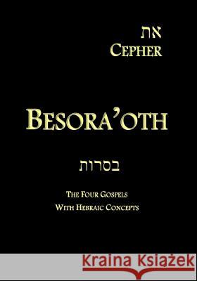 Eth Cepher - Besora'oth: The Four Gospels With Hebraic Concepts Pidgeon, Stephen 9781495351310 Createspace