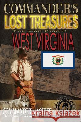 Commander's Lost Treasures You Can Find In West Virginia: Follow the Clues and Find Your Fortunes! Jovan Hutton Pulitzer J. Hutton Pulitzer Jovan Pulitzer 9781495351457 Createspace Independent Publishing Platform