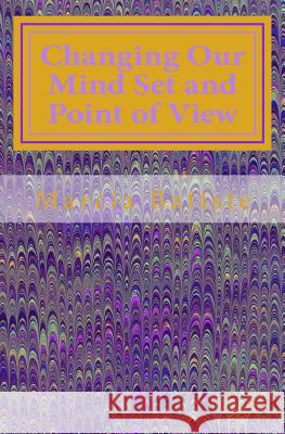 Changing Our Mind Set and Point of View: Dedicated to God Marcia Batiste 9781495351693