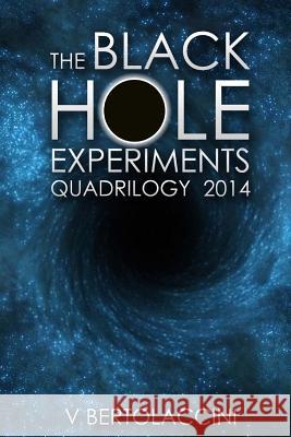 The Black Hole Experiments Quadrilogy (2014) V. Bertolaccini 9781495351792 Createspace