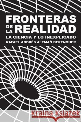 Fronteras de la realidad: La ciencia y la inexplicado Aleman Berenguer, Rafael Andres 9781495351815