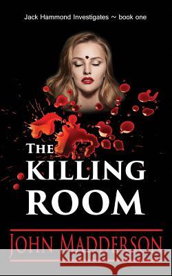The Killing Room: Jack Hammond Investigates John Madderson 9781495351853 Createspace