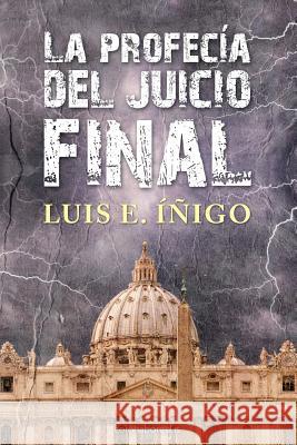 La profecía del juicio final Inigo, Luis E. 9781495351914 Createspace Independent Publishing Platform