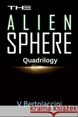 The Alien Sphere Quadrilogy (2014) V. Bertolaccini 9781495354168 Createspace