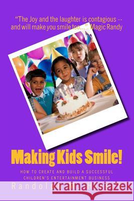 Making Kids Smile!: How to Create and Build A Successful Children's Entertainment Business Hirsch, Randolph M. 9781495354939 Createspace