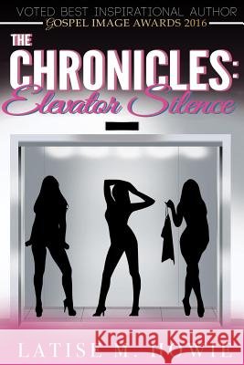 The Chronicles: : Elevator Silence Howie, Latise M. 9781495356322 Createspace