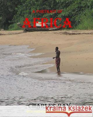 A Portrait of Africa Charles Ray Charles Ray 9781495357756 Createspace