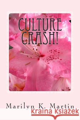 Culture Crash!: A California Yankee Transplanted to Texas Marilyn K. Martin 9781495358449 Createspace