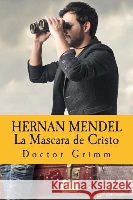 HERNAN MENDEL La Mascara de Cristo: El thriller de Jung Grimm, Doctor 9781495358456 Createspace